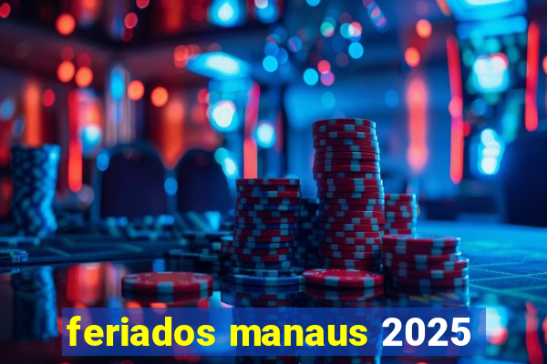 feriados manaus 2025